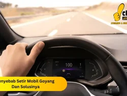 Menjelajahi Misteri: Penyebab Setir Mobil Terasa Goyang di Kecepatan Rendah dan Solusinya