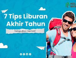 Tips Menutup Tahun dengan Liburan yang Berkesan: Ciptakan Kenangan Tak Terlupakan